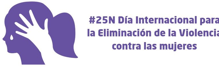 #25N – DIA INTERNACIONAL PARA LA ELIMINACIÓN DE LA VIOLENCIA CONTRA LAS MUJERES